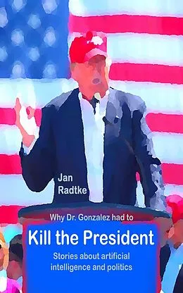 E-Book (epub) Why Dr. Gonzalez had to kill the President von Jan Radtke