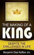 E-Book (epub) The Making of a King von Benjamin Osei Kuffour Jnr.