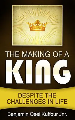 E-Book (epub) The Making of a King von Benjamin Osei Kuffour Jnr.