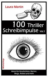 E-Book (epub) 100 Thriller Schreibimpulse Vol.1 von Laura Martin