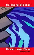 E-Book (epub) Unweit vom Fluss von Reinhard Stöckel