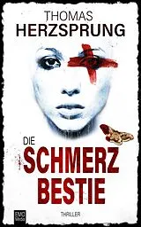 Kartonierter Einband Die Schmerzbestie: Thriller von Thomas Herzsprung