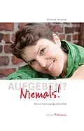E-Book (epub) Aufgeben? Niemals! von Simone Heintze