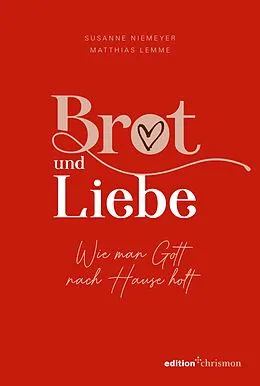 E-Book (epub) Brot und Liebe. Wie man Gott nach Hause holt. von Susanne Niemeyer, Matthias Lemme
