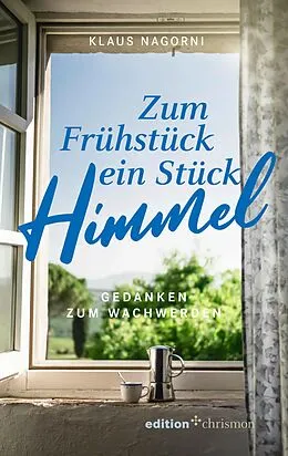 E-Book (epub) Zum Frühstück ein Stück Himmel von Klaus Nagorni