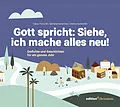 E-Book (epub) Gott spricht: Siehe, ich mache alles neu! (Offenbarung 21,5) von Tobias Petzoldt, Stefanie Schardien, Andrea Schneider