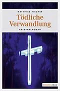 E-Book (epub) Tödliche Verwandlung von Matthias Fischer