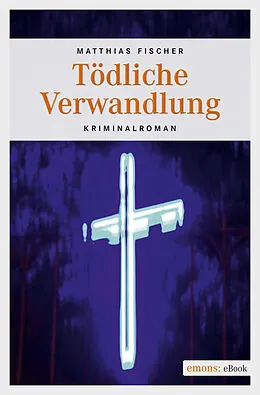 E-Book (epub) Tödliche Verwandlung von Matthias Fischer