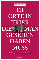 E-Book (epub) 111 Orte in Trier, die man gesehen haben muss von Peter Bieg