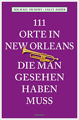 E-Book (epub) 111 Orte in New Orleans, die man gesehen haben muss von Michael Murphy, Sally Asher