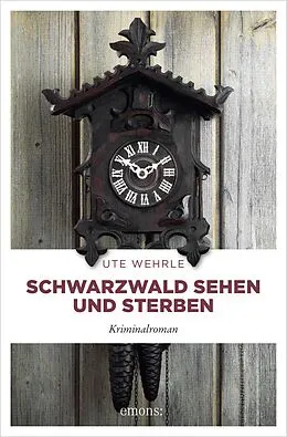 E-Book (epub) Schwarzwald sehen und sterben von Ute Wehrle