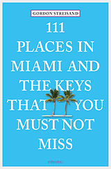 E-Book (epub) 111 Places in Miami and the Keys that you must not miss von Gordon Streisand