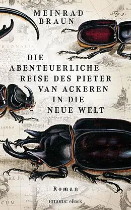 E-Book (epub) Die abenteuerliche Reise des Pieter van Ackeren in die neue Welt von Meinrad Braun