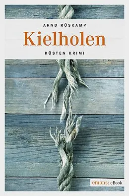 E-Book (epub) Kielholen. Kriminalhauptkommissarin Marie Geisler ermittelt in ihrem 1. Fall von Arnd Rüskamp