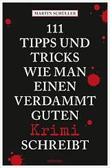 E-Book (epub) 111 Tipps und Tricks, wie man einen verdammt guten Krimi schreibt von Martin Schüller