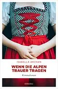 E-Book (epub) Wenn die Alpen Trauer tragen von Isabella Archan