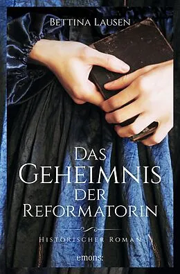 E-Book (epub) Das Geheimnis der Reformatorin von Bettina Lausen