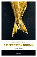 E-Book (epub) Die Sprottenkönigin. Kriminalhauptkommissarin Marie Geisler ermittelt in ihrem 5. Fall von Arnd Rüskamp