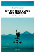 E-Book (epub) Ich bin hier bloß der Mörder von Heinz von Wilk