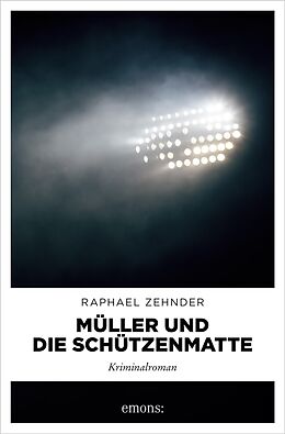 E-Book (epub) Müller und die Schützenmatte von Raphael Zehnder