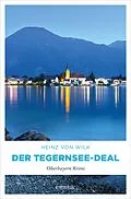 E-Book (epub) Der Tegernsee-Deal von Heinz von Wilk