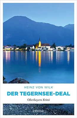 E-Book (epub) Der Tegernsee-Deal von Heinz von Wilk
