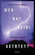 E-Book (epub) Wer hat Heidi getötet? von Marc Voltenauer