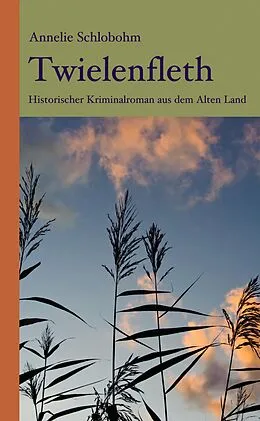 E-Book (epub) Twielenfleth: Historischer Kriminalroman aus dem Alten Land von Annelie Schlobohm