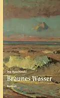 E-Book (epub) Braunes Wasser: Roman von Ina Ruschinski