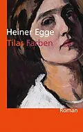 E-Book (epub) Tilas Farben: Roman von Heiner Egge