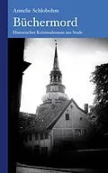 E-Book (epub) Büchermord: Historischer Kriminalroman aus dem Alten Land von Annelie Schlobohm