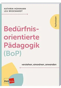 E-Book (epub) Bedürfnisorientierte Pädagogik (BoP) verstehen, einordnen, anwenden von Kathrin Hohmann, Lea Wedewardt