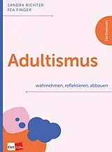 E-Book (epub) Adultismus wahrnehmen, reflektieren, abbauen von Sandra Richter, Fea Finger