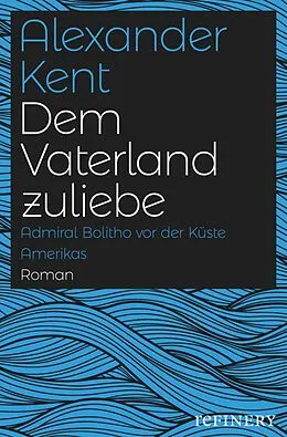 E-Book (epub) Dem Vaterland zuliebe von Alexander Kent
