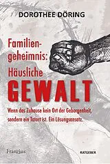 Kartonierter Einband Familiengeheimnis: Häusliche Gewalt von Dorothee Döring