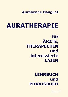 Kartonierter Einband Auratherapie für Ärzte, Therapeuten und interessierte Laien von Aurélienne Dauguet