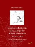 E-Book (epub) Lebensweisheiten für den Alltag oder warum die Wäsche warten kann von Monika Ventur