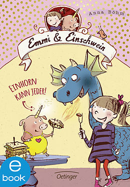 E-Book (epub) Emmi &amp; Einschwein 1. Einhorn kann jeder! von Anna Böhm
