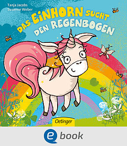 E-Book (epub) Das Einhorn sucht den Regenbogen von Susanne Weber