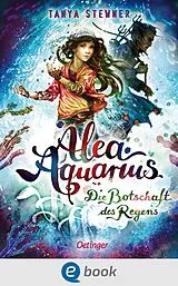 E-Book (epub) Alea Aquarius 5. Die Botschaft des Regens von Tanya Stewner
