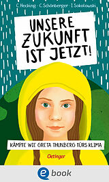 E-Book (epub) Unsere Zukunft ist jetzt von Claus Hecking, Charlotte Schönberger, Ilka Sokolowski