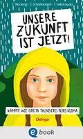 E-Book (epub) Unsere Zukunft ist jetzt von Claus Hecking, Charlotte Schönberger, Ilka Sokolowski