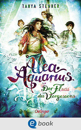 E-Book (epub) Alea Aquarius 6. Der Fluss des Vergessens von Tanya Stewner