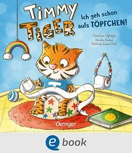 E-Book (epub) Timmy Tiger. Ich geh schon aufs Töpfchen! von Nicola Anker, Kathrin Lena Orso