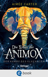 E-Book (epub) Die Erben der Animox 3. Der Kampf des Elefanten von Aimée Carter