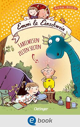 E-Book (epub) Emmi &amp; Einschwein 6. Fabelwesen zelten selten von Anna Böhm