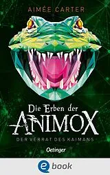 E-Book (epub) Die Erben der Animox 4. Der Verrat des Kaimans von Aimée Carter