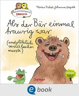 E-Book (epub) Nach einer Figurenwelt von Janosch. Als der Bär einmal traurig war (und plötzlich so viel lachen musste) von Florian Fickel