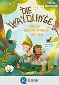 E-Book (epub) Die Waldlinge und die geheime Sprache der Tiere von Carina Wohlleben