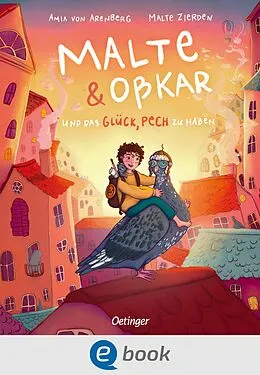 E-Book (epub) Malte & Oßkar und das Glück, Pech zu haben von Malte Zierden, Oßkar, Amia von Arenberg